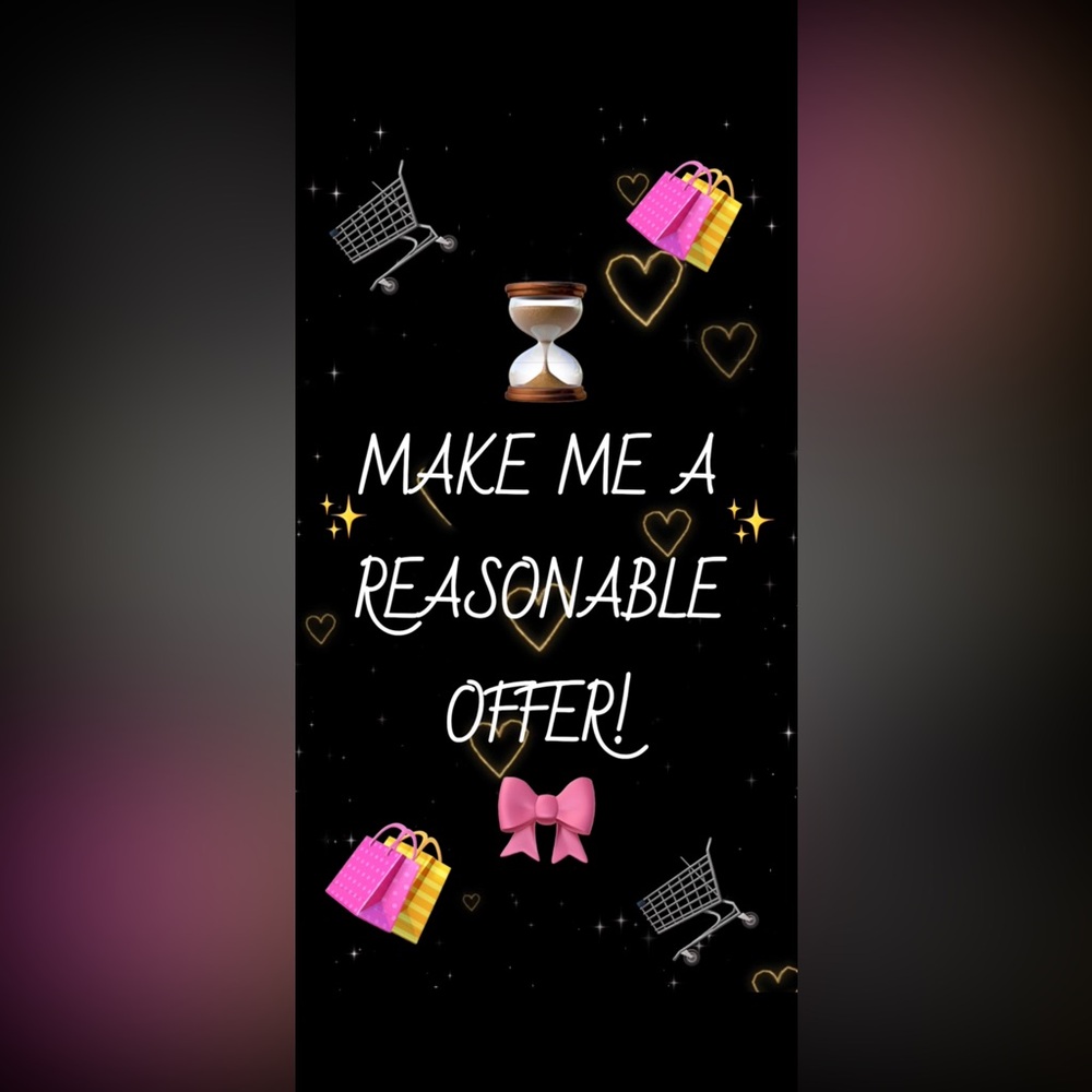 MAKE ME A REASONABLE OFFER!